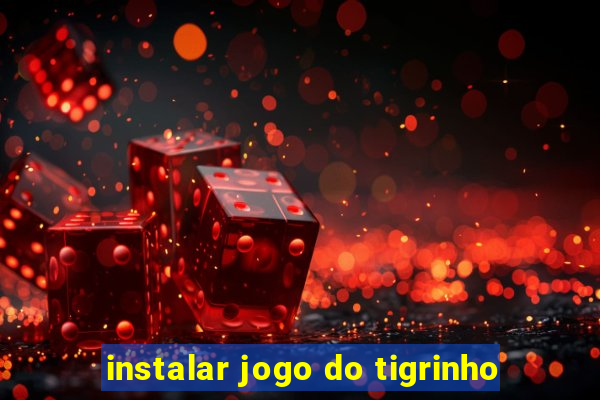 instalar jogo do tigrinho